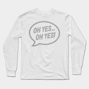 Oh Yes Long Sleeve T-Shirt